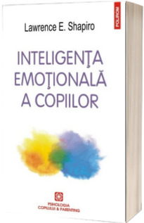 Inteligenta emotionala a copiilor. Jocuri si recomandari pentru un EQ ridicat - Editia 2016