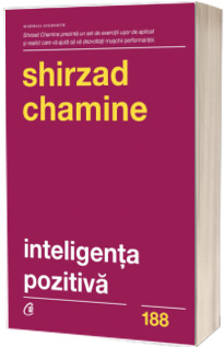 Inteligenta pozitiva. De ce doar 20 la suta dintre oameni si echipe isi ating adevaratul potential si cum il poti atinge tu pe al tau