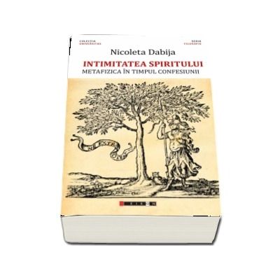 Intimitatea spiritului - Metafizica in timpul confesiunii (Nicoleta Dabija)