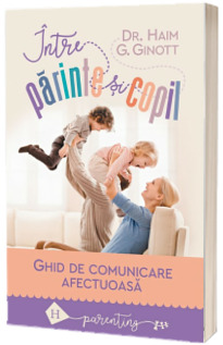 Intre parinte si copil - Haim G. Ginott