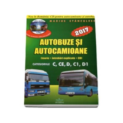 Intrebari de examen 2017 explicate pentru obtinerea permisului auto Autocamioane si Autobuze. Categoriile C, CE, D, C1, D1 (Contine CD cu teorie si 750 de intrebari)