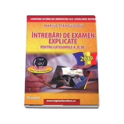 Intrebari de examen explicate 2019. Obtinerea permisului auto pentru categoriile A, B, BE (Contine CD gratuit, teorie si 1500 de intrebari)