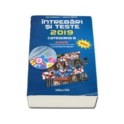 Intrebari si teste 2019, categoria B. Pentru obtinerea permisului de conducere auto (Cartea contine CD interactiv)