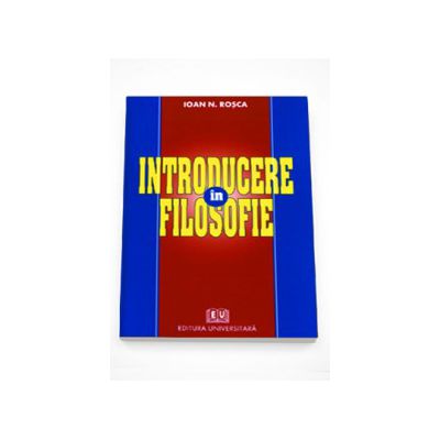 Introducere in filosofie - Ioan N. Rosca