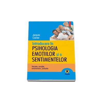 Introducere in psihologia emotiilor si a sentimentelor. Afectele, emotiile, sentimentele, pasiunile - Traducere de Eliza Galan.