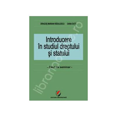 Introducere in studiul dreptului si statului. Caiet de seminarii