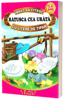 Invat sa citesc cu litere de tipar - Ratusca cea urata (Adaptare dupa H.C. Andersen, 3-5 ani)