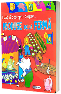 Invat si descopar despre... Produse de la ferma (Pagini cartonate)