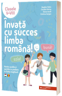 Invata cu succes limba romana! Pentru scolile si sectiile cu predare in limba maghiara. Clasele V-VIII