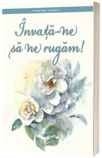 Invata-ne sa ne rugam!