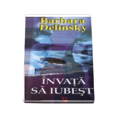 Invata sa iubesti - Barbara Delinsky