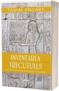 Inventarea trecutului. 50 000 de ani de cultura, conflict si conexiuni