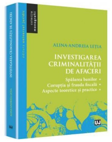 Investigarea criminalitatii de afaceri. Spalarea banilor. Coruptia si frauda fiscala. Aspecte teoretice si practice