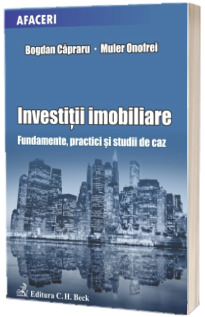 Investitii imobiliare. Fundamente, practici si studii de caz