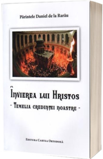 Invierea lui Hristos - temelia credintei noastre