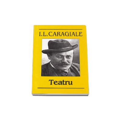 Ion Luca Caragiale. Teatru - Editia I