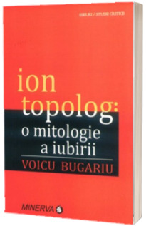 Ion Topolog: o mitologie a iubirii