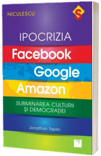 IPOCRIZIA Facebook, Google, Amazon. Subminarea culturii si democratiei