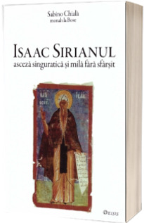 Isaac Sirianul. Asceza singuratica si mila fara sfarsit