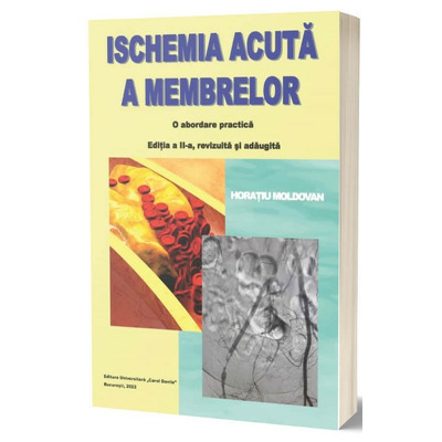 Ischemia acuta a membrelor. O abordare practica - Editia a II-a, revizuita si adaugita
