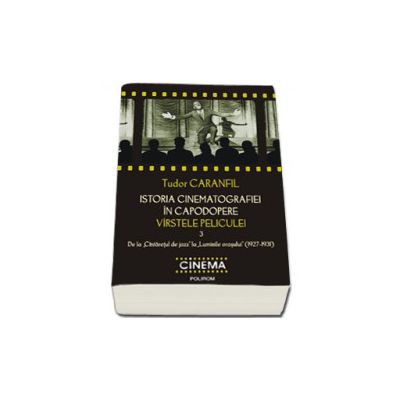 Istoria cinematografiei in capodopere. Varstele peliculei. Vol. 3: De la (Cintaretul de jazz) la (Luminile orasului) (1927-1931)