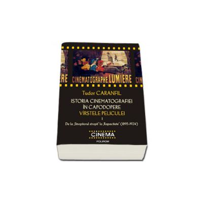 Istoria cinematografiei in capodopere. Virstele peliculei. Volumul I. De la Stropitorul stropit la Rapacitate (1895-1924)