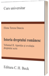 Istoria dreptului romanesc. Vol. II. Aparitia si evolutia dreptului scris