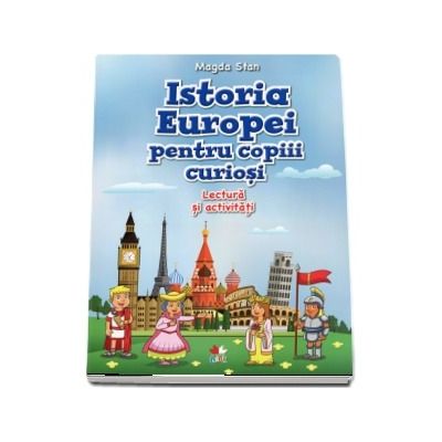 Istoria Europei pentru copiii curiosi. Lectura si activitati