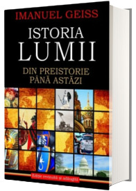 Istoria lumii. Din Preistorie pana astazi