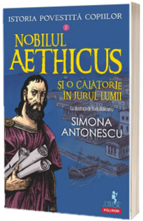 Istoria povestita copiilor. Volumul 2: Nobilul Aethicus si o calatorie in jurul lumii