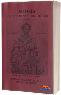 Istoria Sfantului Ioan Gura de Aur