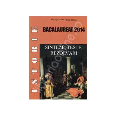 Istorie bacalaureat 2014. Sinteze, Teste, Rezolvari