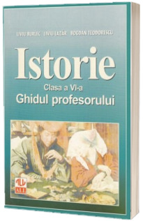 Istorie. Ghidul profesorului - clasa a VI-a