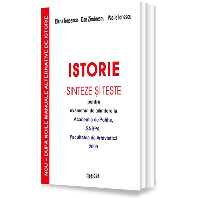 Istorie. Sinteze si teste pentru examenul de admitere la Academia de Politie, SNSPA, Facultatea de Arhivistica 2009