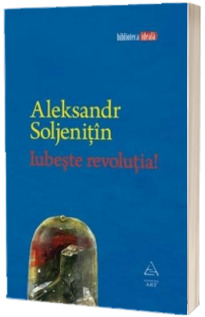 Iubeste revolutia! - Aleksandr Soljenitin