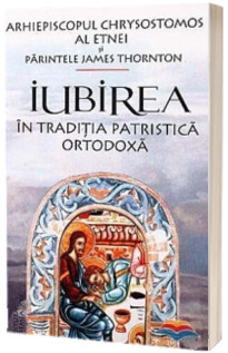 Iubirea in traditia patristica ortodoxa - Chrysostomos al Etnei Arhiepiscopul