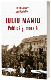 Iuliu Maniu. Politica si morala