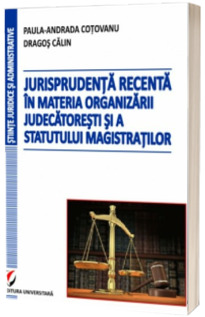 Jurisprudenta recenta in materia organizarii judecatoresti si a statutului magistratilor