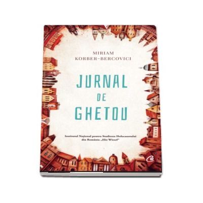 Jurnal de ghetou - Miriam Korber-Bercovici (Cuvant inainte de Alexandru Florian)