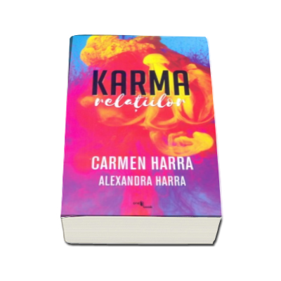 Karma relatiilor - Carmen Harra, Alexandra Harra. Puterea de a stapani karma