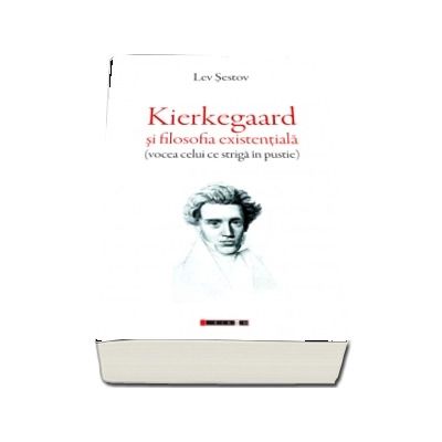 Kierkegaard si filosofia existentiala (vocea celui ce striga in pustie)