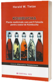 Kombucha. Plante medicinale care pot fi folosite pentru ceaiul de Kombucha