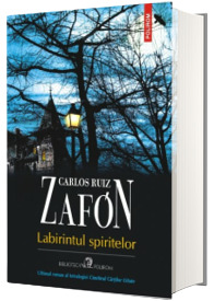 Labirintul spiritelor - Carlos Ruiz Zafon (Ultimul roman al tetralogiei Cimitirul Cartilor Uitate)