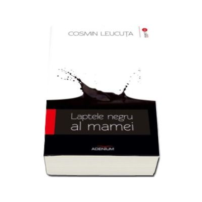 Laptele negru al mamei - Cosmin Leucuta