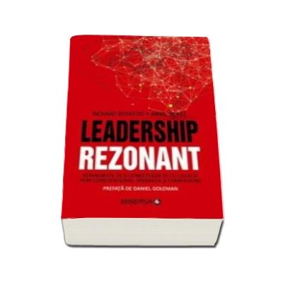 Leadership rezonant - Reinnoieste-te si conecteaza-te cu ceilalti prin constientizare, speranta si compasiune