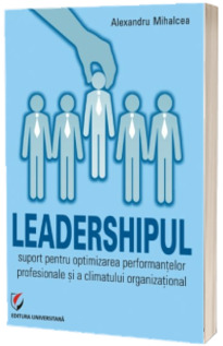 Leadershipul - Suport pentru optimizarea performantelor profesionale si a climatului organizational