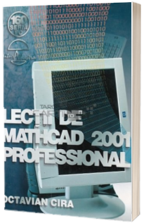 Lectii de MathCAD 2001 Professional (reeditare)