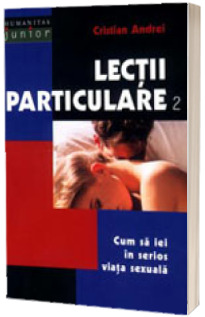 Lectii particulare 2. Cum sa iei in serios viata sexuala - Cristian Andrei