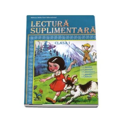 Lectura suplimentara, pentru clasa I - Basme, povesti, povestiri, poezii, fabule (Editie 2017)