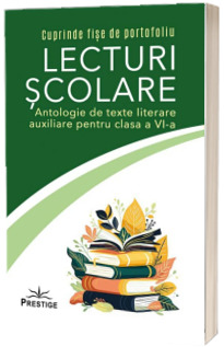 Lecturi scolare pentru clasa a VI-a. Antologie de texte literare auxiliare